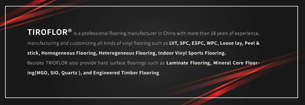 Laminate/Lvp/Lvt/WPC/PVC/Espc/ Spc Flooring-Trioflor- Factory OEM 18 Years Vinyl Flooring Manufacturing Experience
